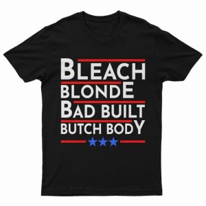 Bleach Blonde Bad Built Butch Body Shirt