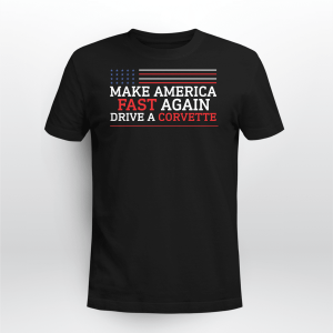 Make America Fast Again Drive A Corvette