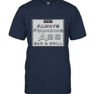 Clothing APA Protection  Always Pounding Ass Bar and Grill T Shirt Unisex T-Shirt