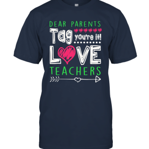 Dear Parents Tag You're It Love Teachers last day of school shirt Unisex T-Shirt