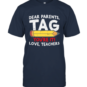 Dear Parents Tag You're It Love Teacher Funny Graduation Shirt Unisex T-Shirt