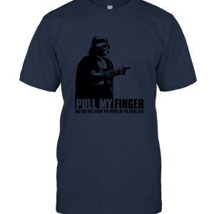 Darth Vader Pull My Finger and You Will Know The Power of The Dark Side Unisex T-Shirt