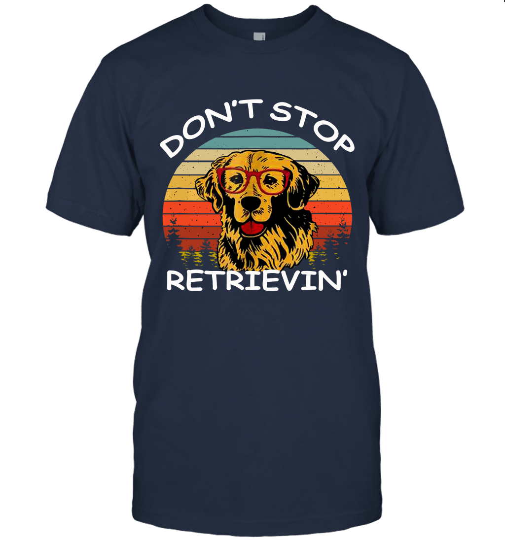 Don't Stop Retrieving Funny Golden Retriever Unisex T-Shirt