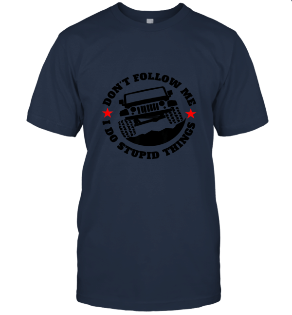 Don't Follow Me I do stupid things funny Jeep Unisex T-Shirt