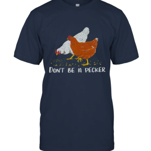 Don't Be A Pecker Unisex T-Shirt