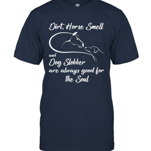 Dirt Horse Smell Dog Slobber shirt Horse Lovers Unisex T-Shirt