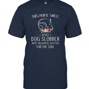 Dirt Horse Smell Dog Slobber Unisex T-Shirt
