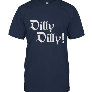 Dilly Dilly Womens Shirt Unisex T-Shirt