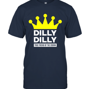 Dilly Dilly A True friend of the crown Unisex T-Shirt