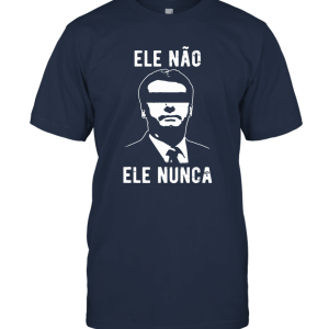 Ele Nao T Shirts For Men Anti Bolsonaro Shirt Ele Nunca Unisex T-Shirt