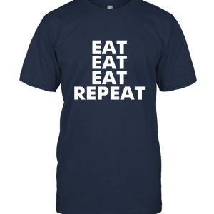 Eat Eat Eat Repeat Funny Unisex T-Shirt