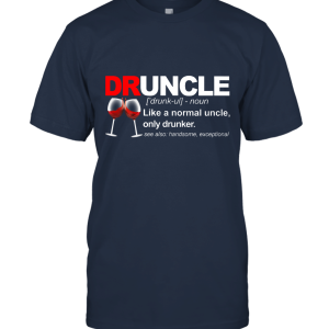 Druncle Like A Normal Uncle Only Drunker See Also Handsome Exceptional Unisex T-Shirt