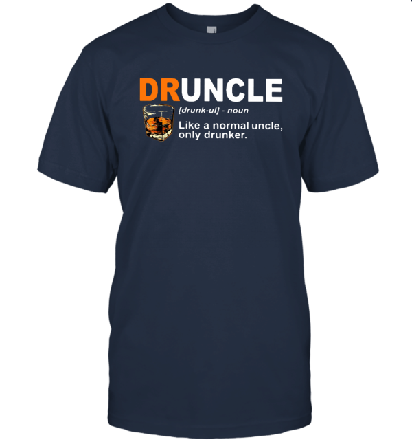 DRUNCLE LIKE A DAD ONLY DRUNKER SHIRT Unisex T-Shirt