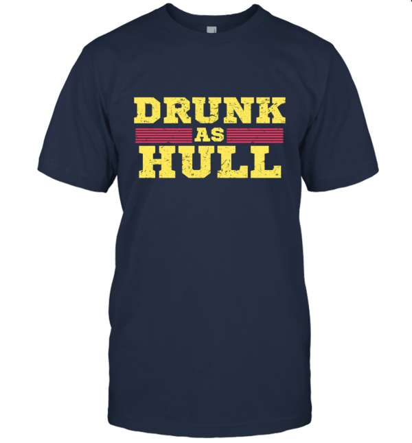 Drunk As Hull Gift Idea Unisex T-Shirt