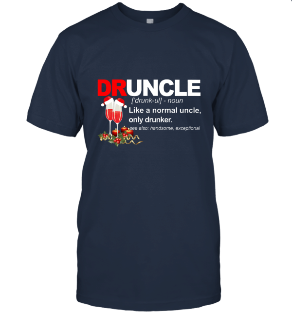 Druncle Like A Normal Uncle Only Drunker Christmas Drinking T Shirt Unisex T-Shirt