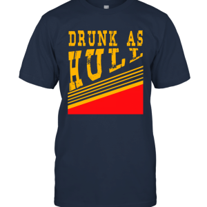Drunk As Hull Funny Unisex T-Shirt