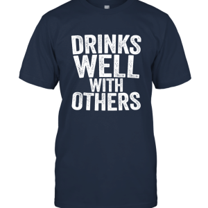 Drinks Well With Others T Shirt Drinking Gift Shirt Unisex T-Shirt
