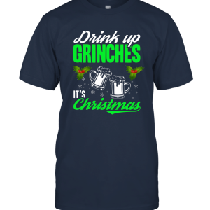 Drink Up Grinches It's Christmas Unisex T-Shirt