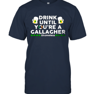 Drink Until You're A Gallagher  St Patrick Day Unisex T-Shirt