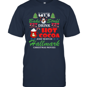 Drink Hot Cocoa Hallmark Christmas Movies Unisex T-Shirt