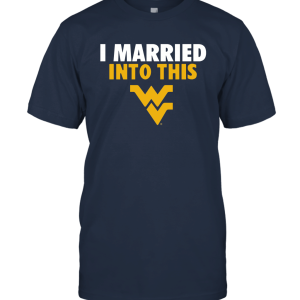 FanPrint I Married Into This West Virginia Mountaineers Unisex T-Shirt