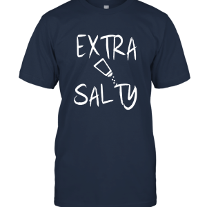 Extra Salty Best Gift Unisex T-Shirt