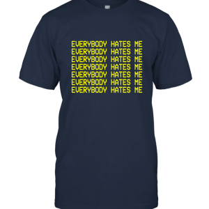 Everybody Hates Me For Fan Unisex T-Shirt