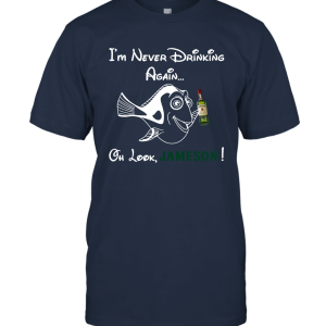 Forgetful Dory I'm Never Drinking Again Oh Look Jameson Funny T Shirt  Gift for Jameson Lover Unisex T-Shirt