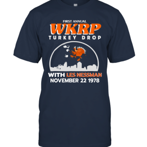 First Annual WKR Turkey Drop With Less Nessman Funny Unisex T-Shirt