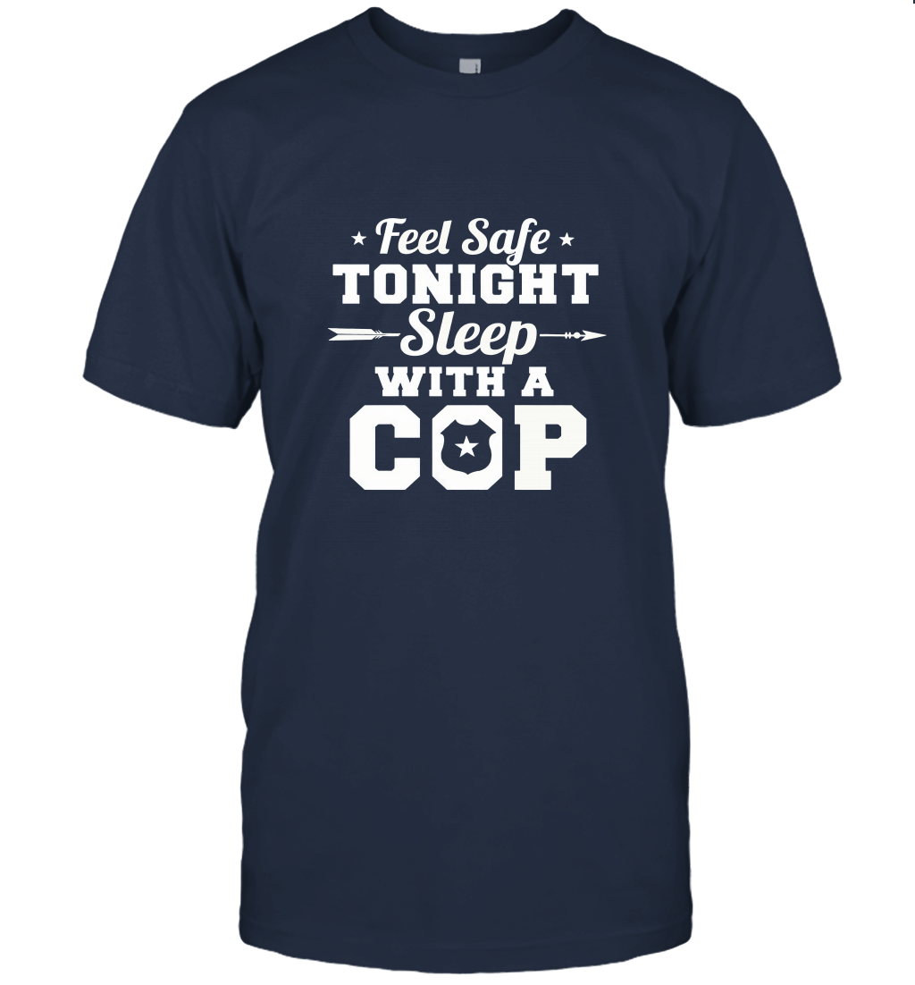 Feel Safe Tonight Sleep With A Cop Unisex T-Shirt