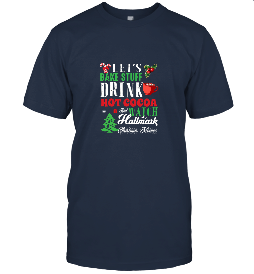Funny Let's Bake Stuff Drink Hot Cocoa And Watch Hallmark Christmas Unisex T-Shirt