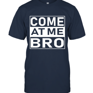 Funny Come At Me Bro Unisex T-Shirt