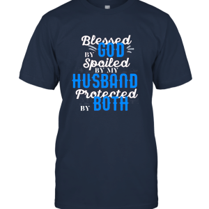 Funny Blessed By God Spoiled By My Husband Unisex T-Shirt