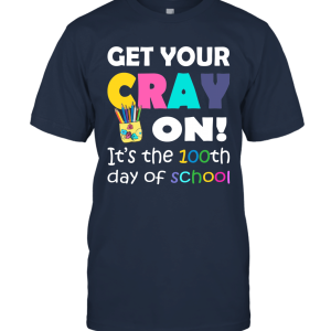 Get Your Cray On! It's the 100th day of School Unisex T-Shirt