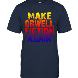 Get This Make Orwell Fiction Again 1984 Unisex T-Shirt