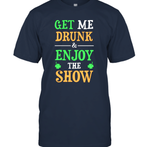 Get Me Drunk Funny St. Patrick Day Unisex T-Shirt