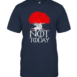 Game Of Thrones Not Today Tree Unisex T-Shirt
