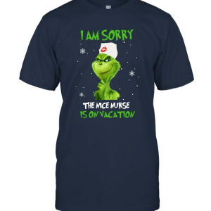 Grinch Iam Sorry The Nice Nurse Is On Vacation Unisex T-Shirt