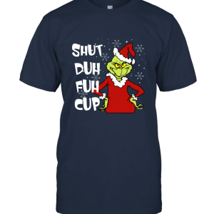 Grinch Shut Duh Fuh Cup Unisex T-Shirt