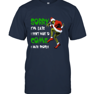 Grinch Sorry I'm Late I Didn't Want To Come Unisex T-Shirt