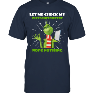 Grinches Shirt  Let Me Check My Giveashitometer Nope Nothing Unisex T-Shirt