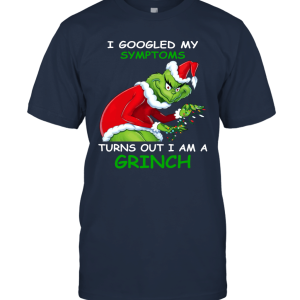 Grinches Shirt  I Googled My Symptoms Turns Out Iam A Grinch  Unisex T-Shirt