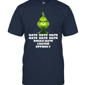 Grinches Shirt  Hate Hate Hate Doule Hate Loathe Entirely Unisex T-Shirt