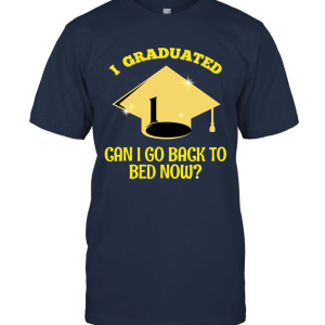 Graduation  I Graduated Can I Go Back To Bed Now Unisex T-Shirt