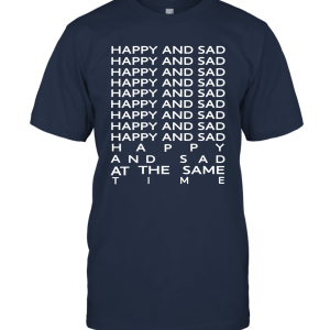 Happy and Sad at The Same Time White Unisex T-Shirt