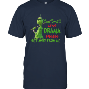 Grinch You Smell Like Drama Please Get Away From Me Unisex T-Shirt