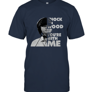 Gruden Knock On Wood If You_re with Me Unisex T-Shirt