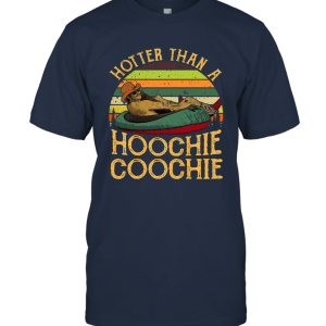 Hotter Than A Hoochie Coochie a Unisex T-Shirt