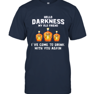 Hello Darkness My Old Friend T Shirt Crown Royal Unisex T-Shirt
