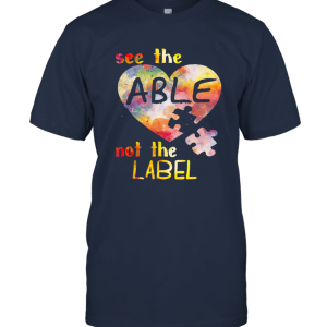 Heart Colorful Autism Awareness See She Able Not The Label Unisex T-Shirt